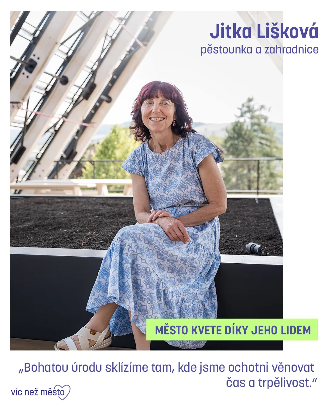 Jitka Lišková, pěstounka a zahradnice. Město kvete díky jeho lidem. „Bohatou úrodu sklízíme tam, kde jsme ochotni věnovat čas a trpělivost.“
