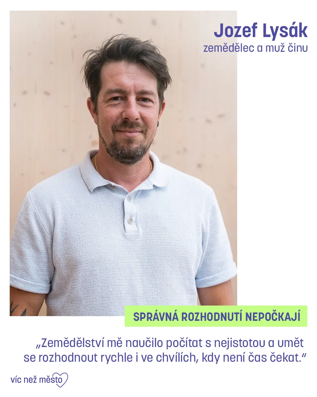 Jozef Lysák, zemědělec a muž činu. Správná rozhodnutí nepočkají. „Zemědělství mě naučilo počítat s nejistotou a umět se rozhodnout rychle i ve chvílích, kdy není čas čekat.“