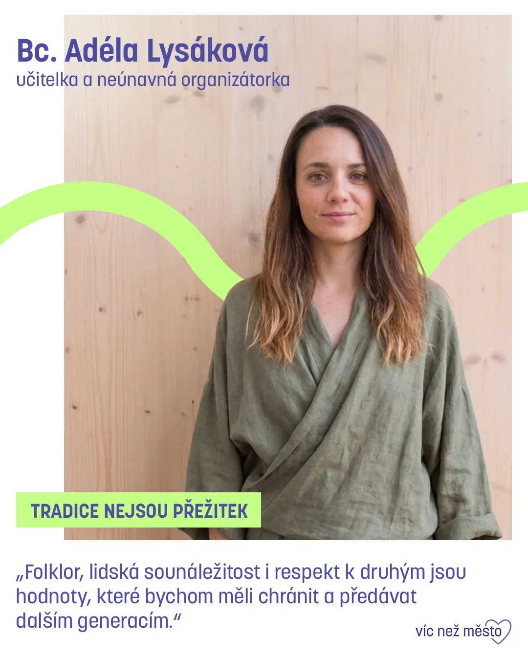 Bc. Adéla Lysáková, učitelka a neúnavná organizátorka. Tradice nejsou přežitek. „Folklor, lidská sounáležitost i respekt k druhým jsou hodnoty, které bychom měli chránit a předávat dalším generacím.“