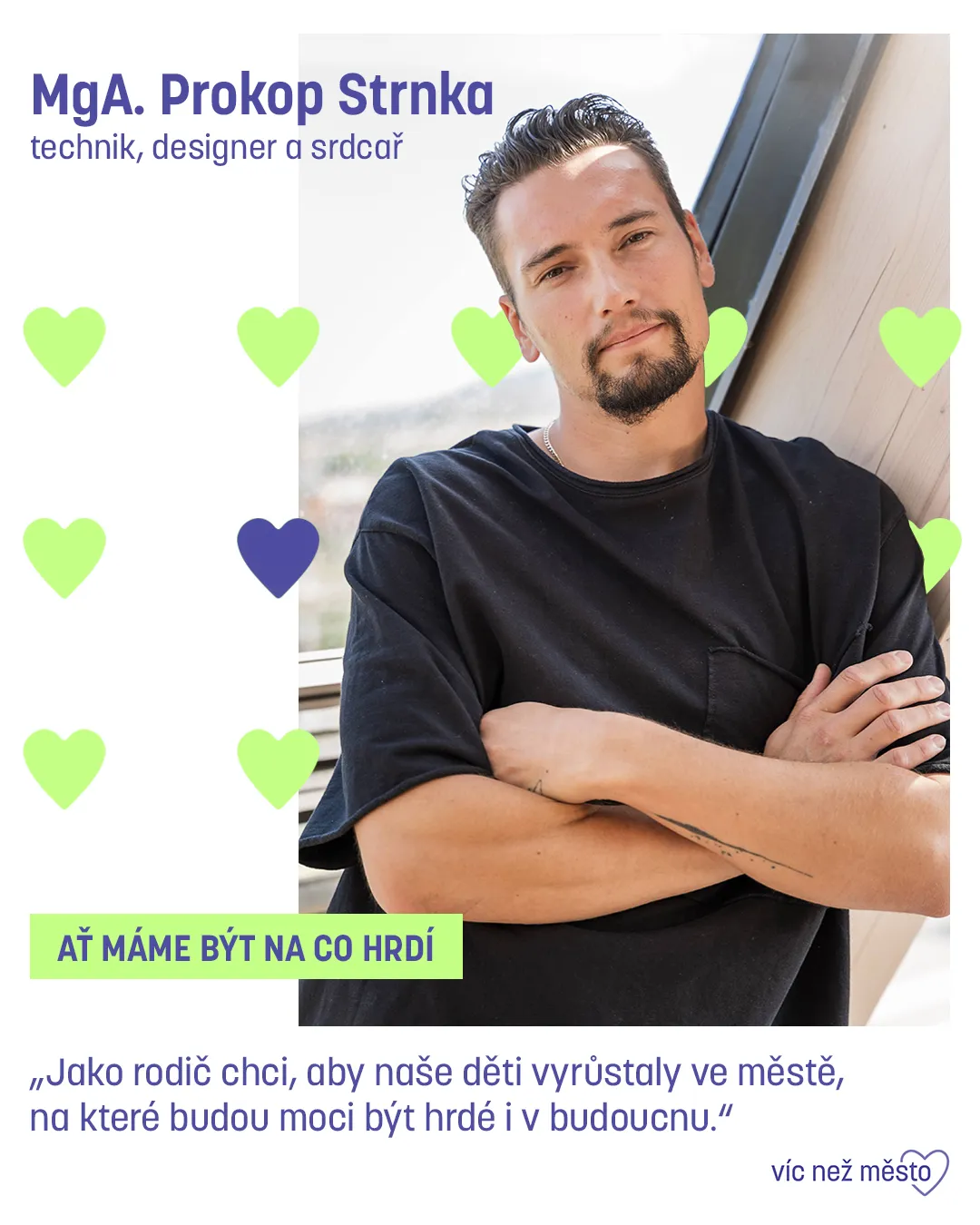 MgA. Prokop Strnka, technik, designer a srdcař. Ať máme být na co hrdí. „Jako rodič chci, aby naše děti vyrůstaly ve městě, na které budou moci být hrdé i v budoucnu.“