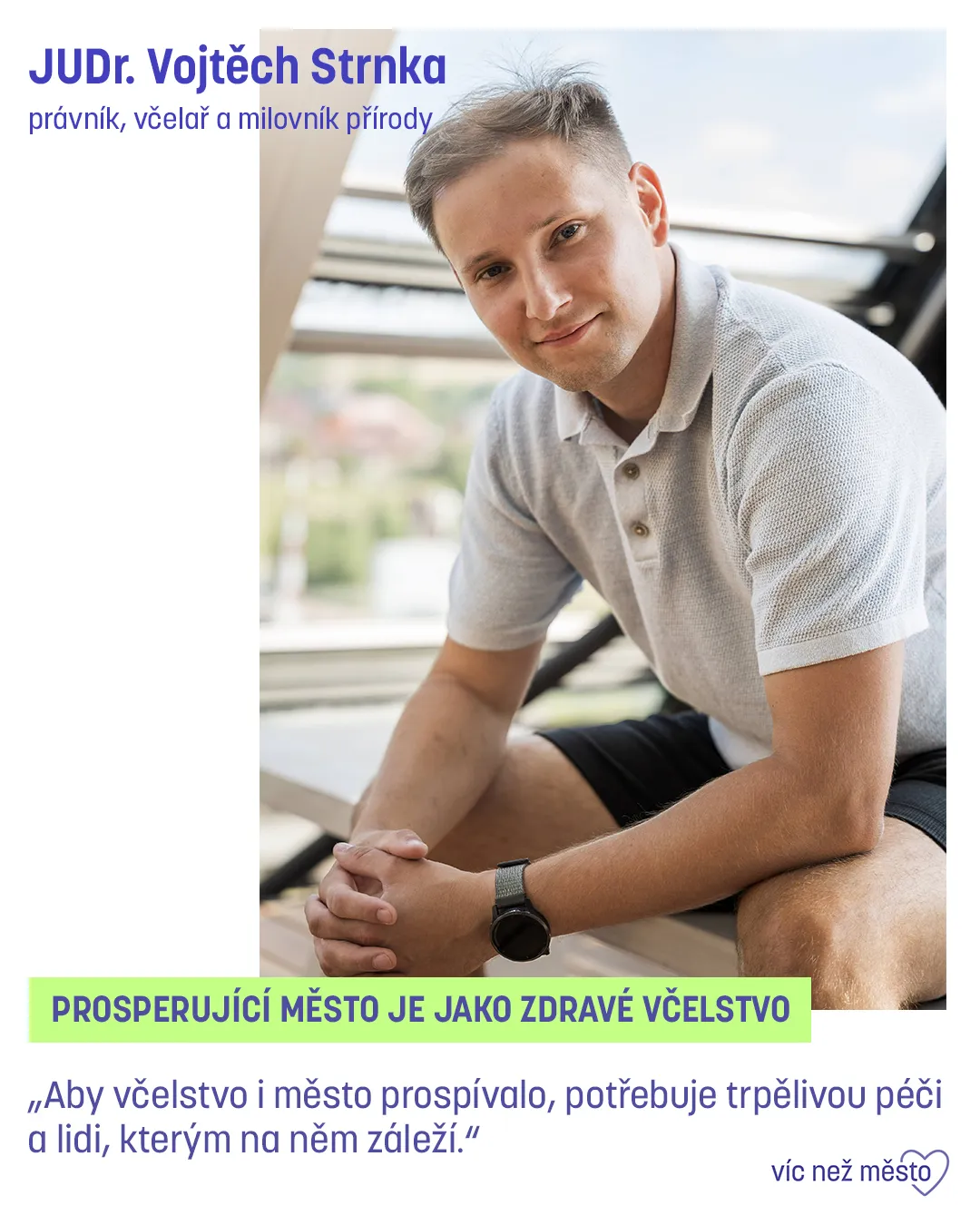 JUDr. Vojtěch Strnka, právník, včelař a milovník přírody. Prosperující město je jako zdravé včelstvo. „Aby včelstvo i město prospívalo, potřebuje trpělivou péči a lidi, kterým na něm záleží.“